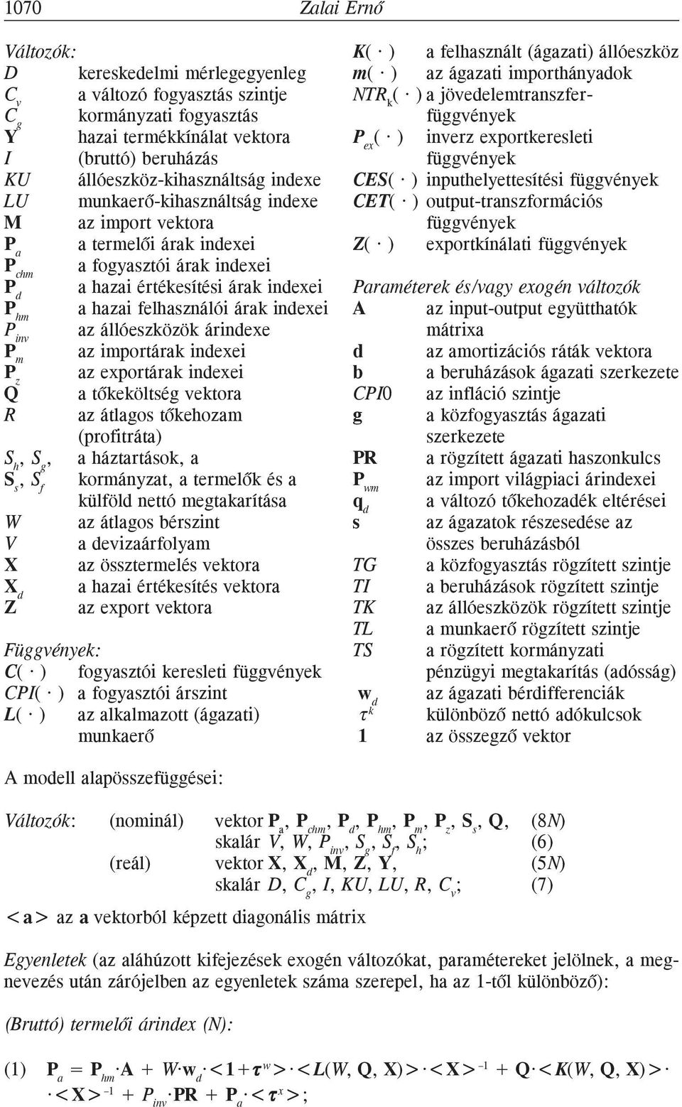 inv az állóeszközök árindexe P m az importárak indexei P z az exportárak indexei Q a tõkeköltség vektora R az átlagos tõkehozam (profitráta) S h, S g, a háztartások, a S s, S f kormányzat, a termelõk