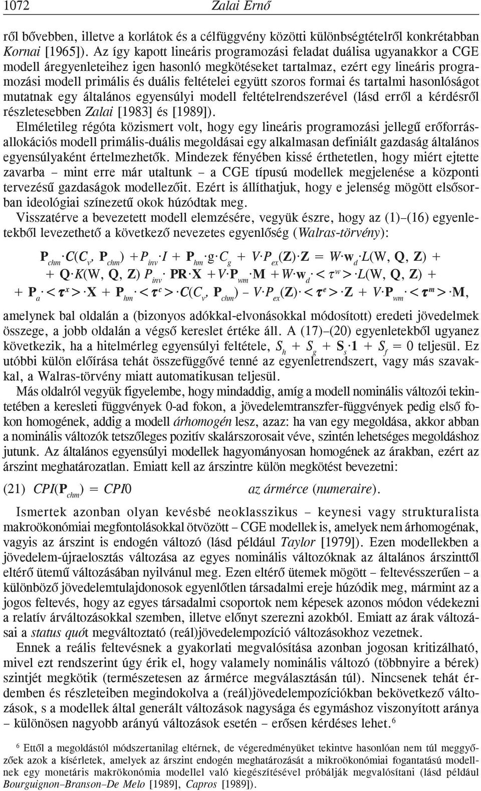 együtt szoros formai és tartalmi hasonlóságot mutatnak egy általános egyensúlyi modell feltételrendszerével (lásd errõl a kérdésrõl részletesebben Zalai [1983] és [1989]).