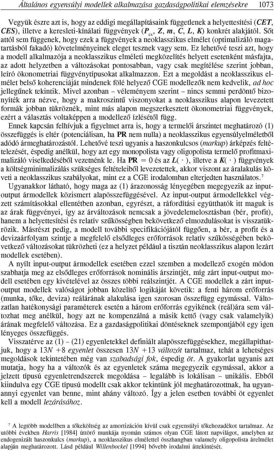 Ez lehetõvé teszi azt, hogy a modell alkalmazója a neoklasszikus elméleti megközelítés helyett esetenként másfajta, az adott helyzetben a változásokat pontosabban, vagy csak megítélése szerint