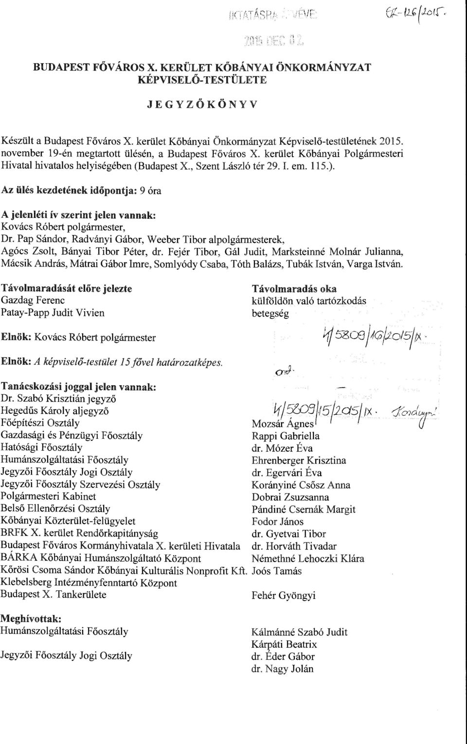 tja: 9 óra A jeenéti ív szerin.t jeen. vannak: Kovács Róbert pogármester, Dr. Pap Sándor, Radványi Gábor, Weeber Tibor apogármesterek, Agócs Zsot, Bányai Tibor Péter, dr.