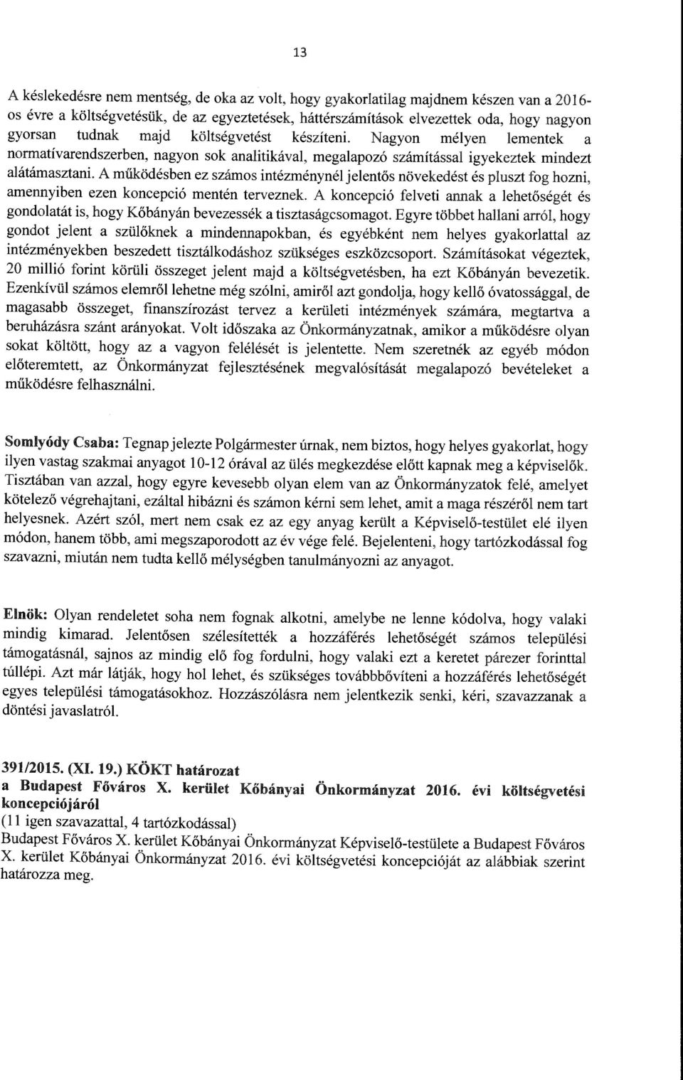 A működésben ez számos intézményné jeentős növekedést és puszt fog hozni, amennyiben ezen koncepció mentén terveznek.