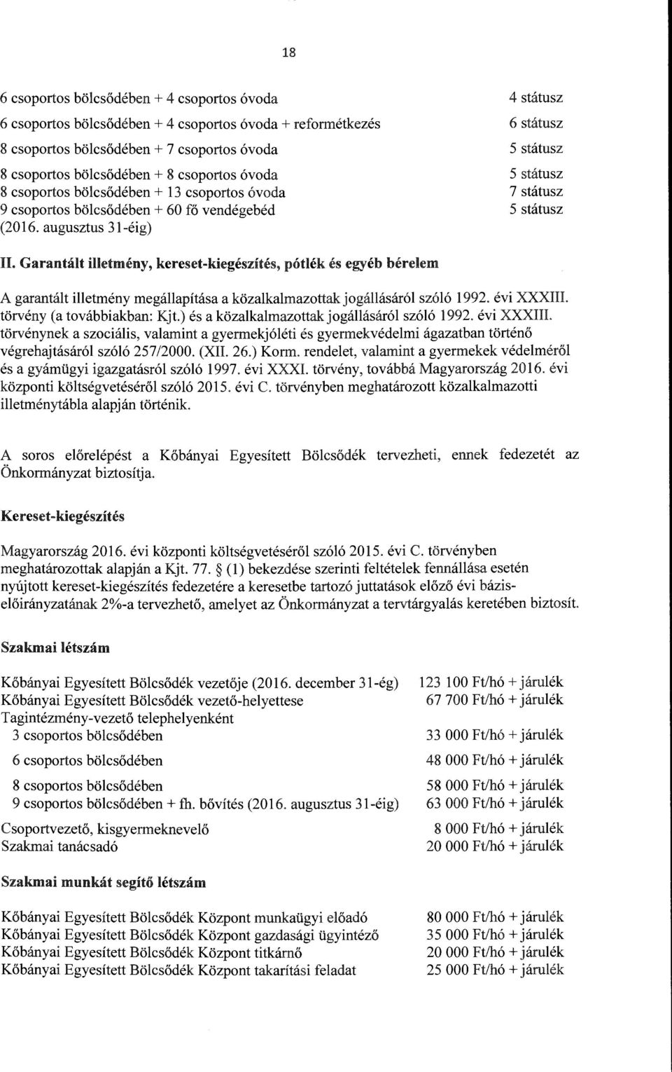 Garantát ietmény, kereset-kiegészítés, póték és egyéb béreem A garantát ietmény megáapítása a közakamazottak jogáásáró szóó 1992. évi XXXIII. törvény (a továbbiakban: Kjt.