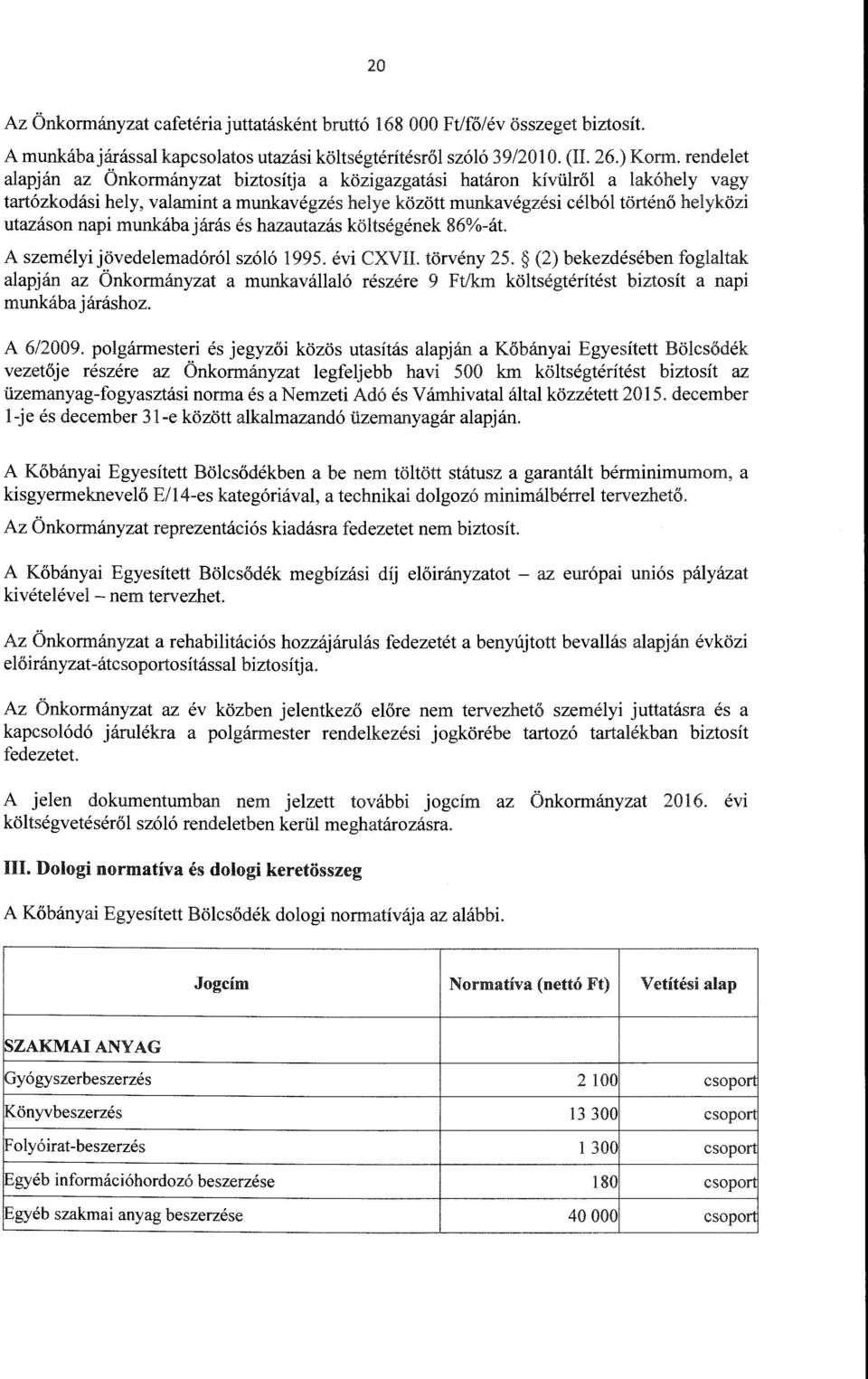 járás és hazautazás kötségének 86%-át. A szeméyi jövedeemadóró szóó 1995. évi CXVII. törvény 25.
