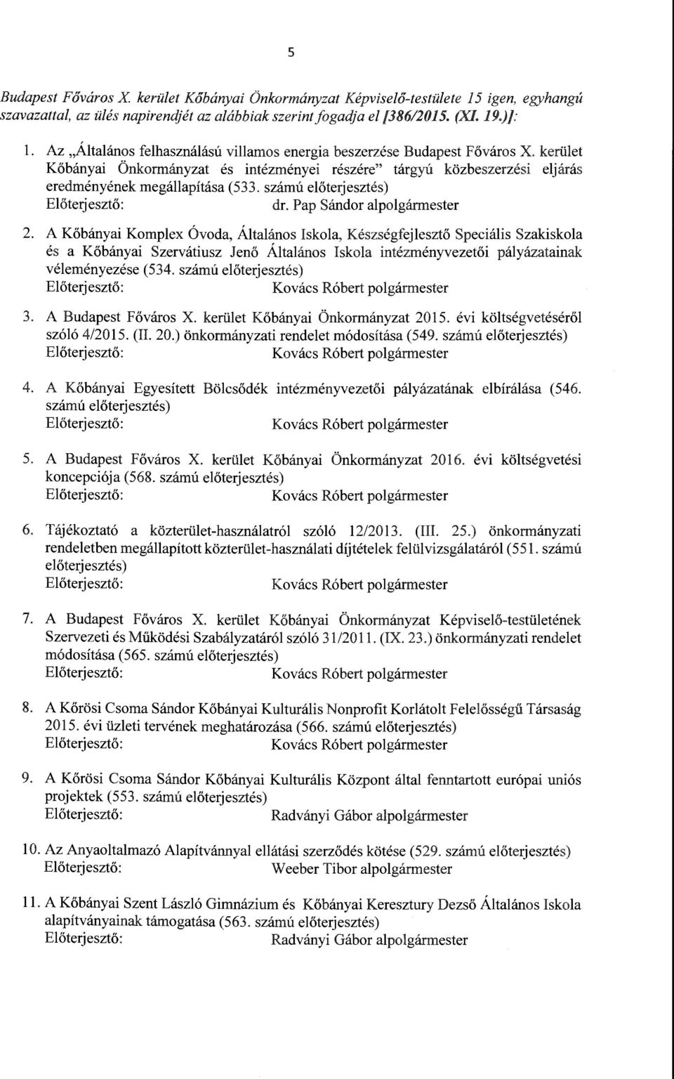 számú eőterjesztés) Eőterjesztő: dr. Pap Sándor apogármester 2.