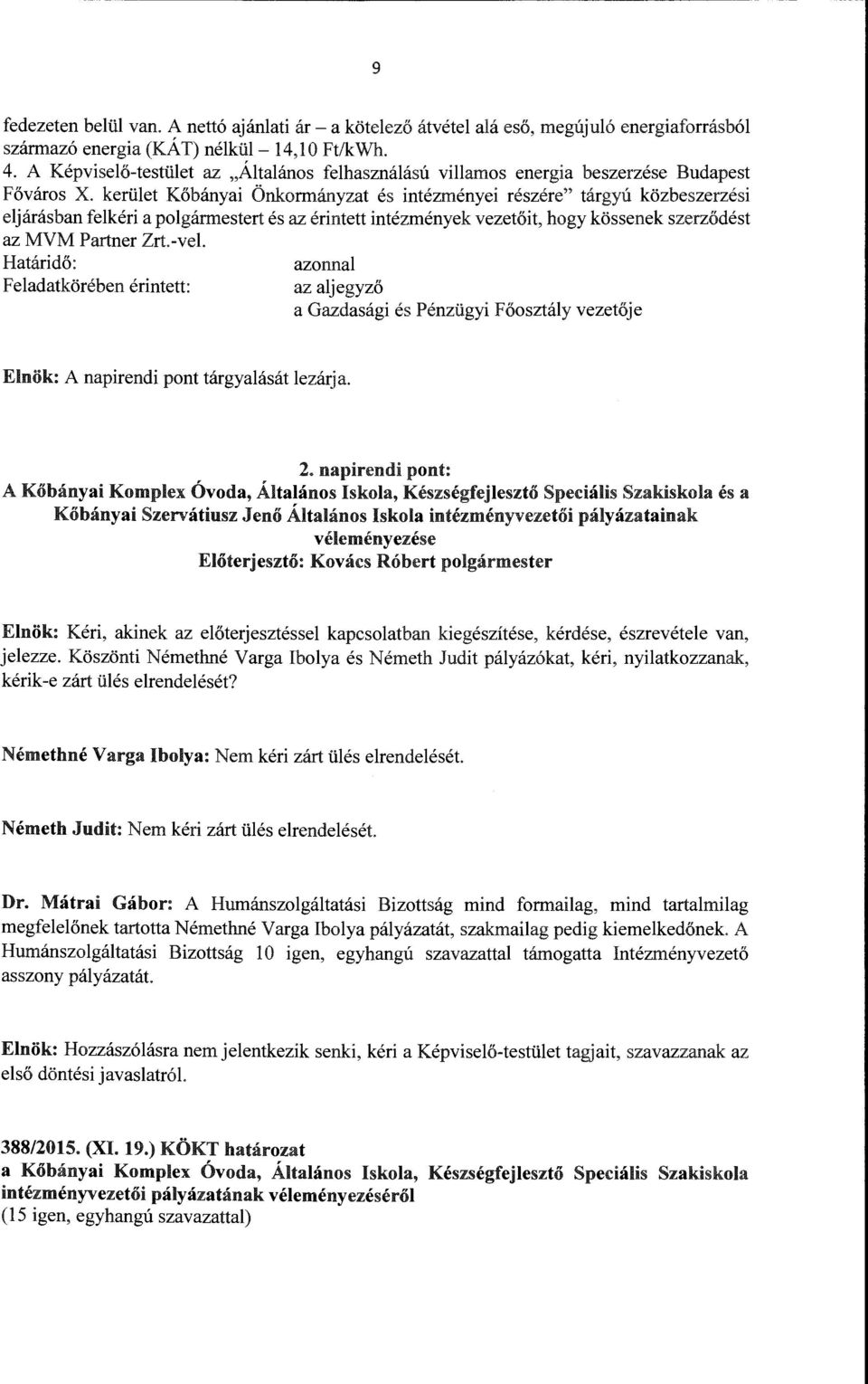 kerüet Kőbányai Önkormányzat és intézményei részére" tárgyú közbeszerzési ejárásban fekéri a pogármestert és az érintett intézmények vezetőit, hogy kössenek szerződést az MVM Partner Zrt.-ve.