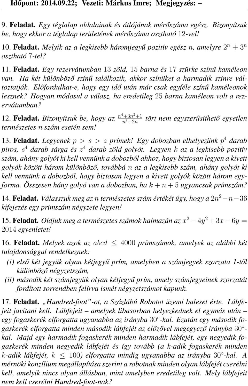 Ha két különböző színű találkozik, akkor színüket a harmadik színre változtatják. Előfordulhat-e, hogy egy idő után már csak egyféle színű kaméleonok lesznek?