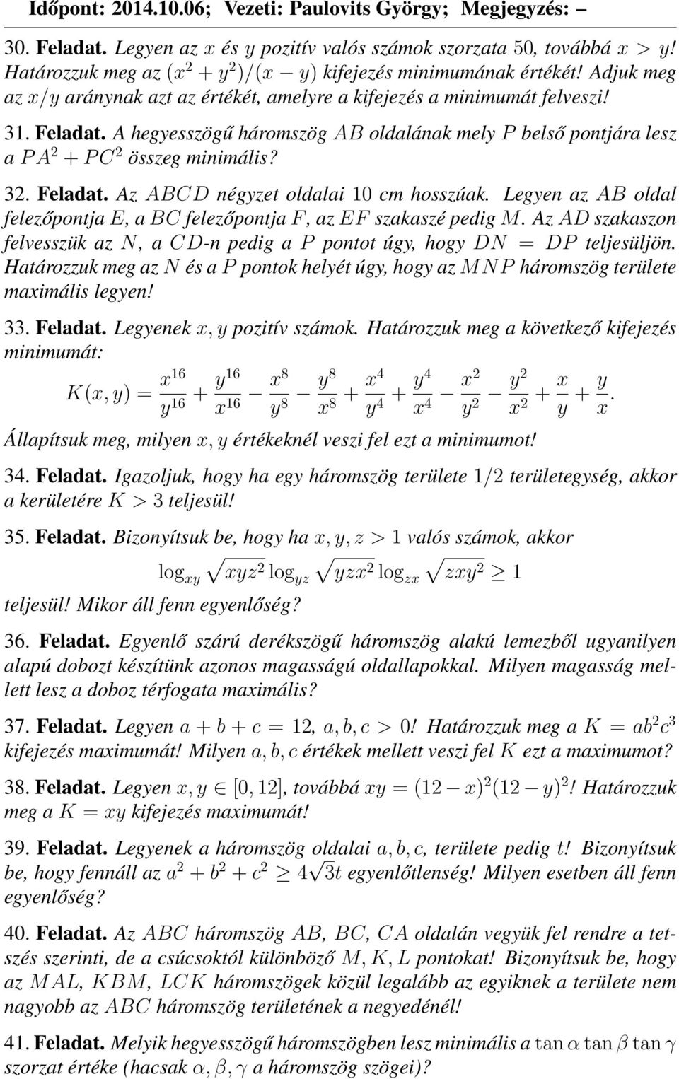 A hegyesszögű háromszög AB oldalának mely P belső pontjára lesz a P A 2 + P C 2 összeg minimális? 32. Feladat. Az ABCD négyzet oldalai 10 cm hosszúak.