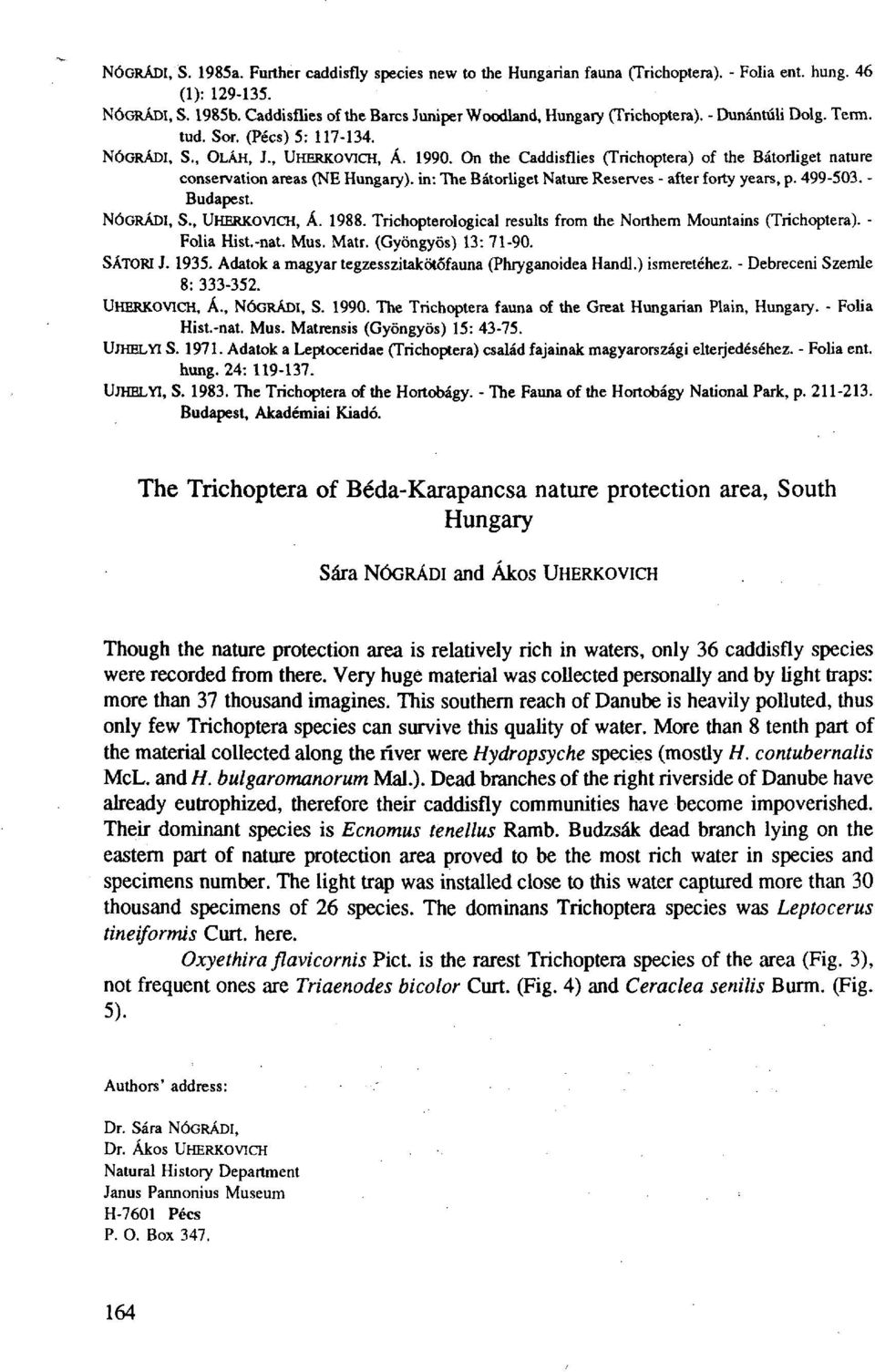 On the Caddisflies (Trichoptera) of the Bátorliget nature conservation areas (NE Hungary), in: The Bátorliget Nature Reserves - after forty years, p. 499-503. - Budapest. NÓGRÁDI, S., UHERKOVICH, Á.