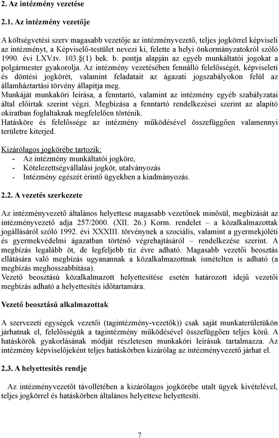 1990. évi LXV.tv. 103. (1) bek. b. pontja alapján az egyéb munkáltatói jogokat a polgármester gyakorolja.