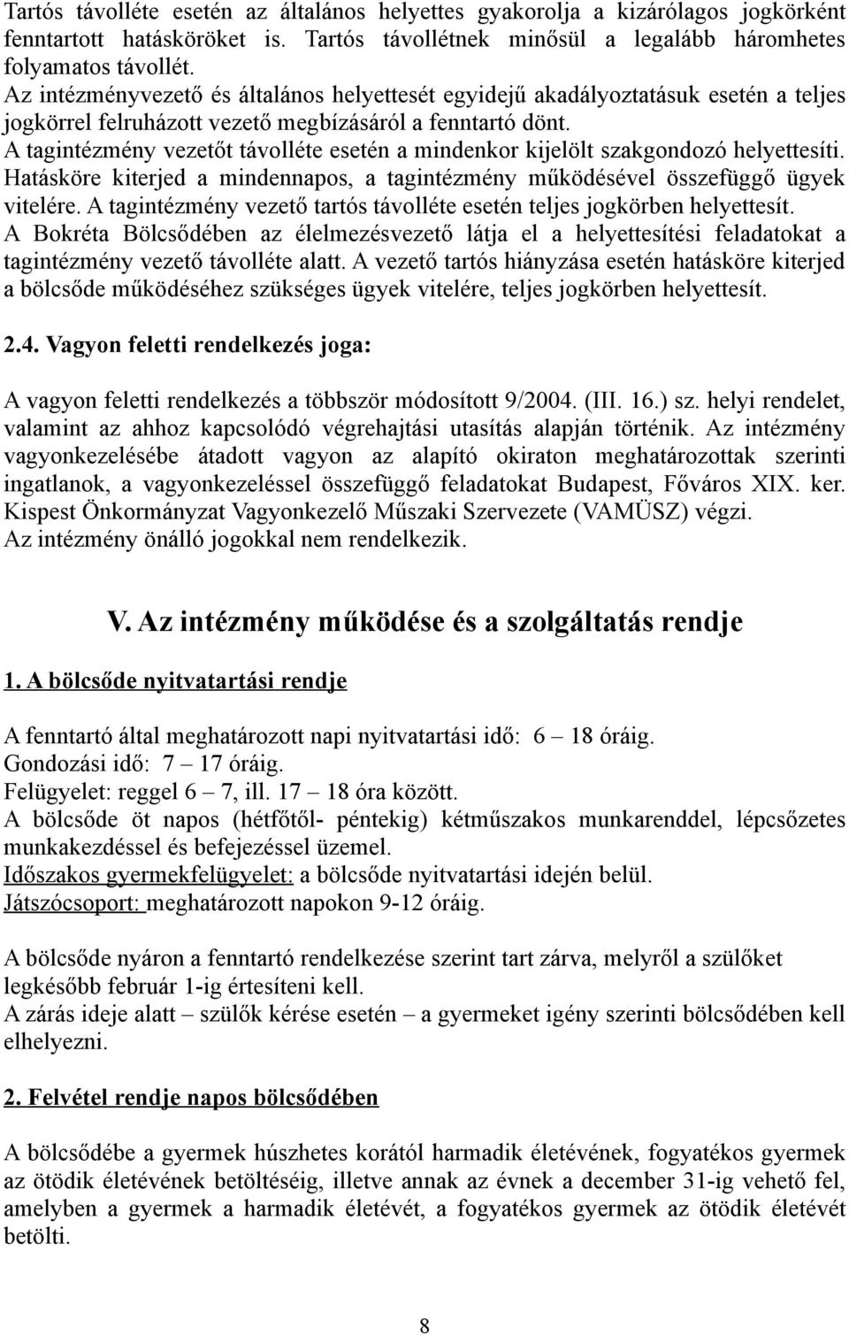 A tagintézmény vezetőt távolléte esetén a mindenkor kijelölt szakgondozó helyettesíti. Hatásköre kiterjed a mindennapos, a tagintézmény működésével összefüggő ügyek vitelére.