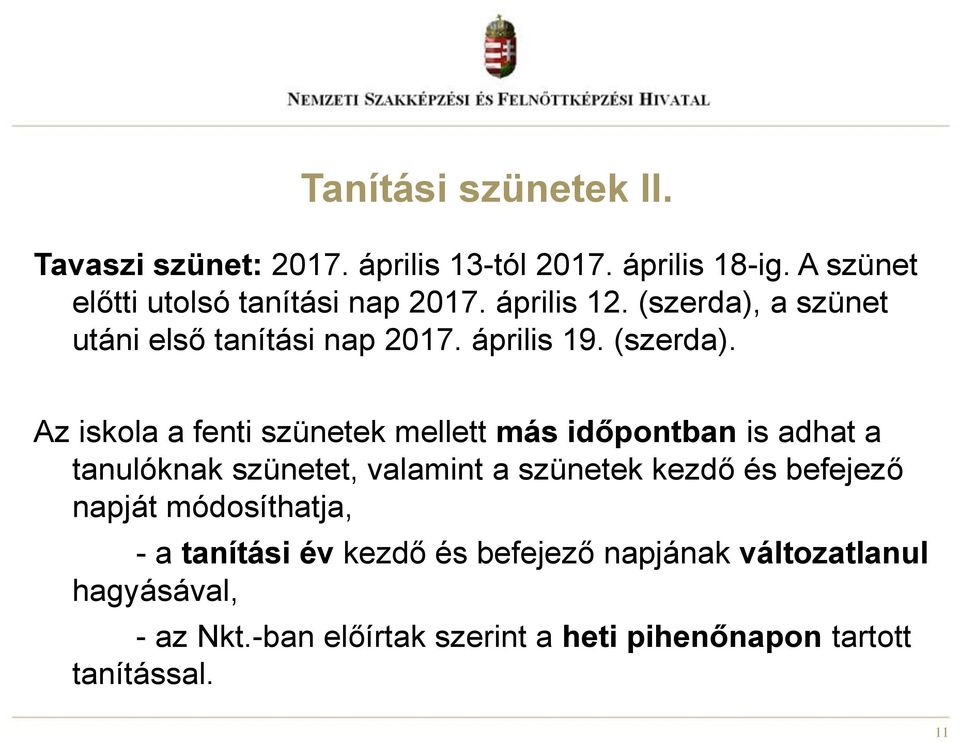 a szünet utáni első tanítási nap 2017. április 19. (szerda).