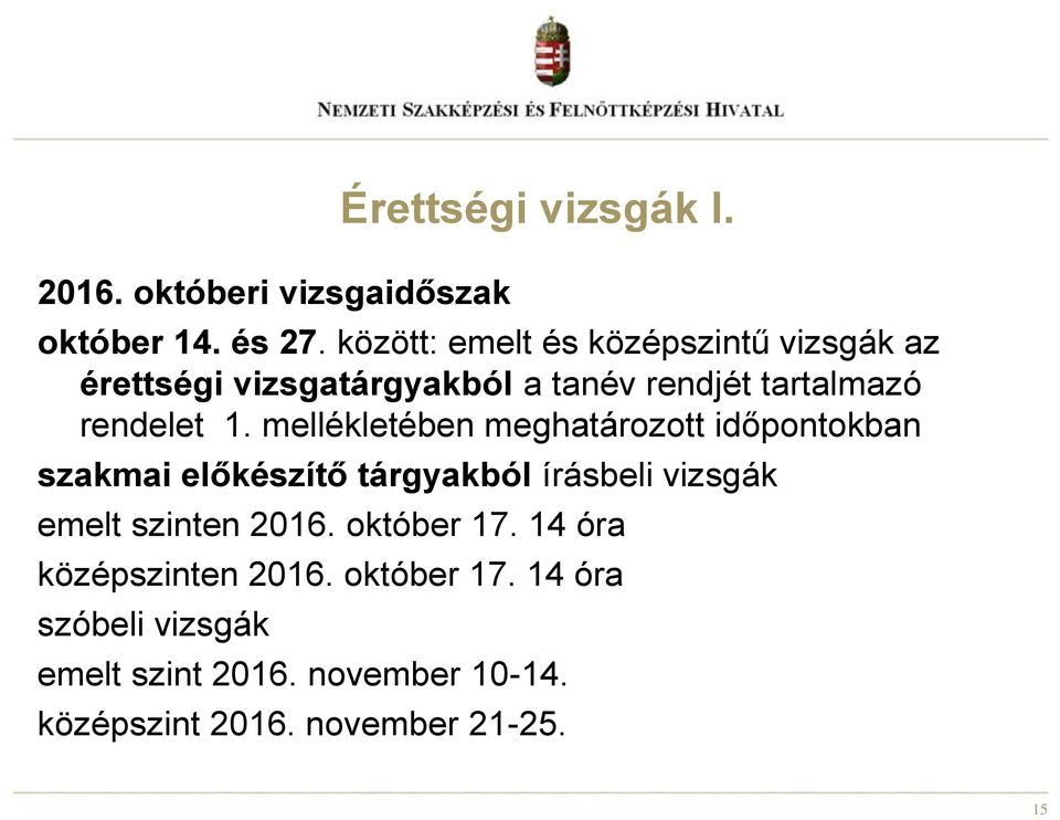 mellékletében meghatározott időpontokban szakmai előkészítő tárgyakból írásbeli vizsgák emelt szinten 2016.