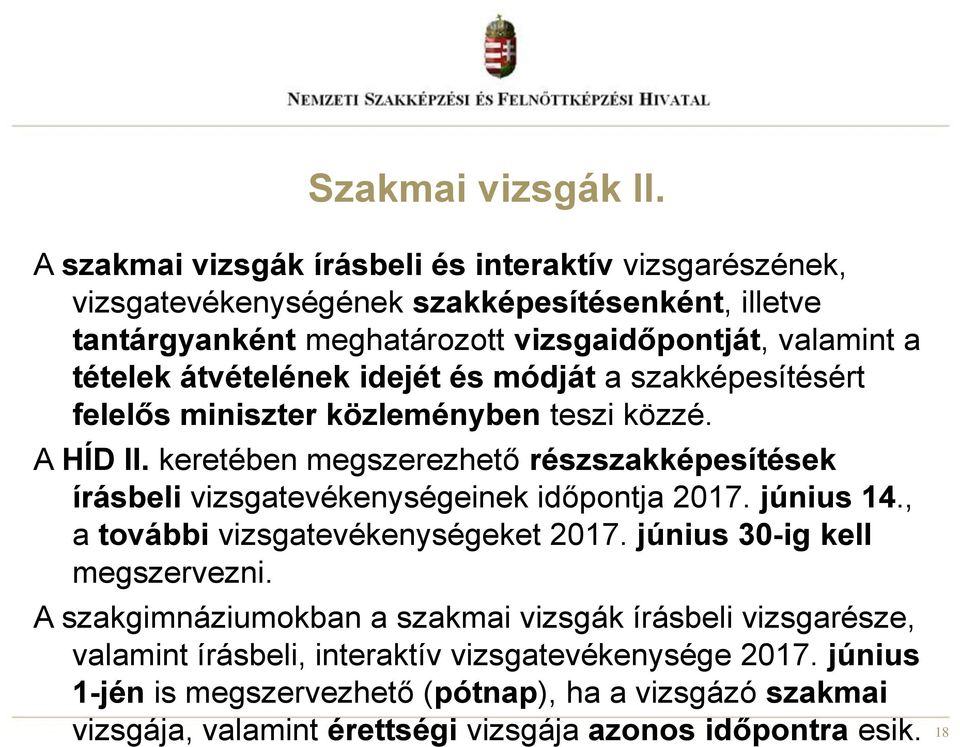 átvételének idejét és módját a szakképesítésért felelős miniszter közleményben teszi közzé. A HÍD II.