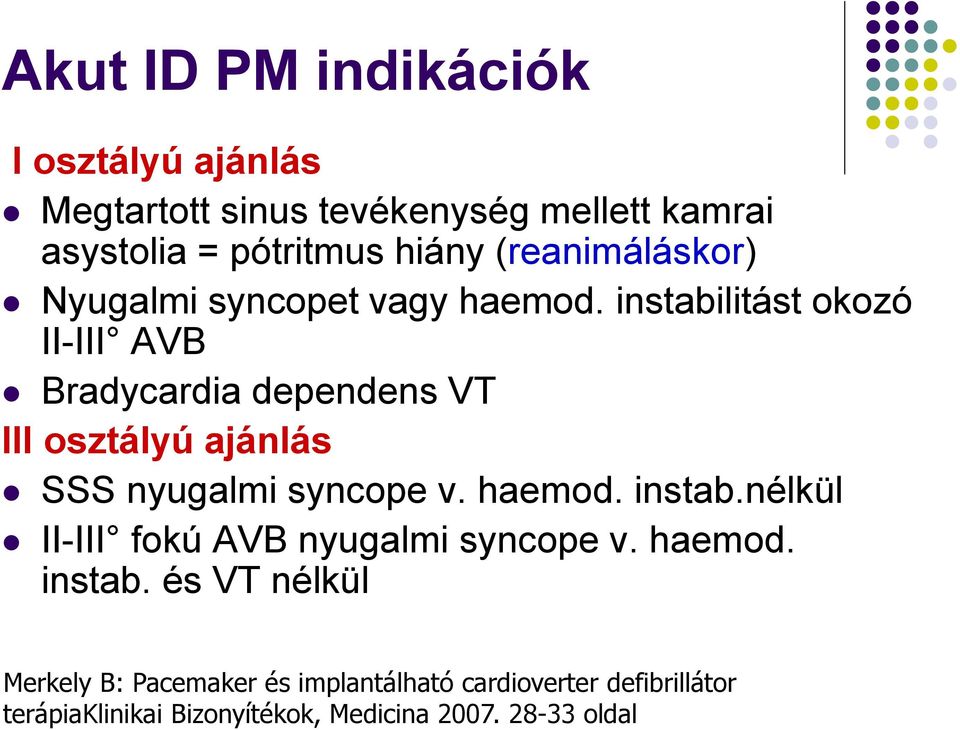 instabilitást okozó II-III AVB Bradycardia dependens VT III osztályú ajánlás SSS nyugalmi syncope v. haemod. instab.