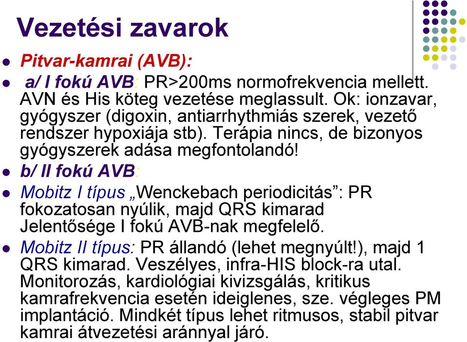 b/ II fokú AVB: Mobitz I típus Wenckebach periodicitás : PR fokozatosan nyúlik, majd QRS kimarad Jelentősége I fokú AVB-nak megfelelő.