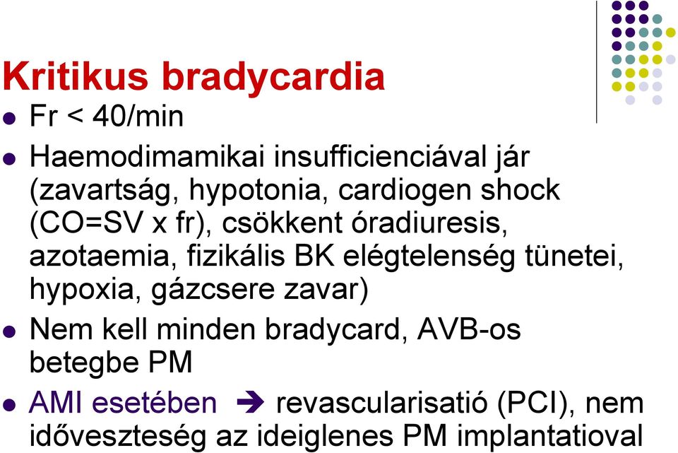 elégtelenség tünetei, hypoxia, gázcsere zavar) Nem kell minden bradycard, AVB-os