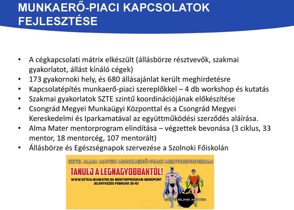 koordinációjának előkészítése Csongrád Megyei Munkaügyi Központtal és a Csongrád Megyei Kereskedelmi és Iparkamatával az együttműködési szerződés aláírása.