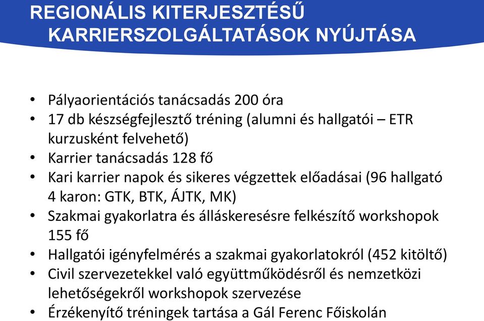 BTK, ÁJTK, MK) Szakmai gyakorlatra és álláskeresésre felkészítő workshopok 155 fő Hallgatói igényfelmérés a szakmai gyakorlatokról (452