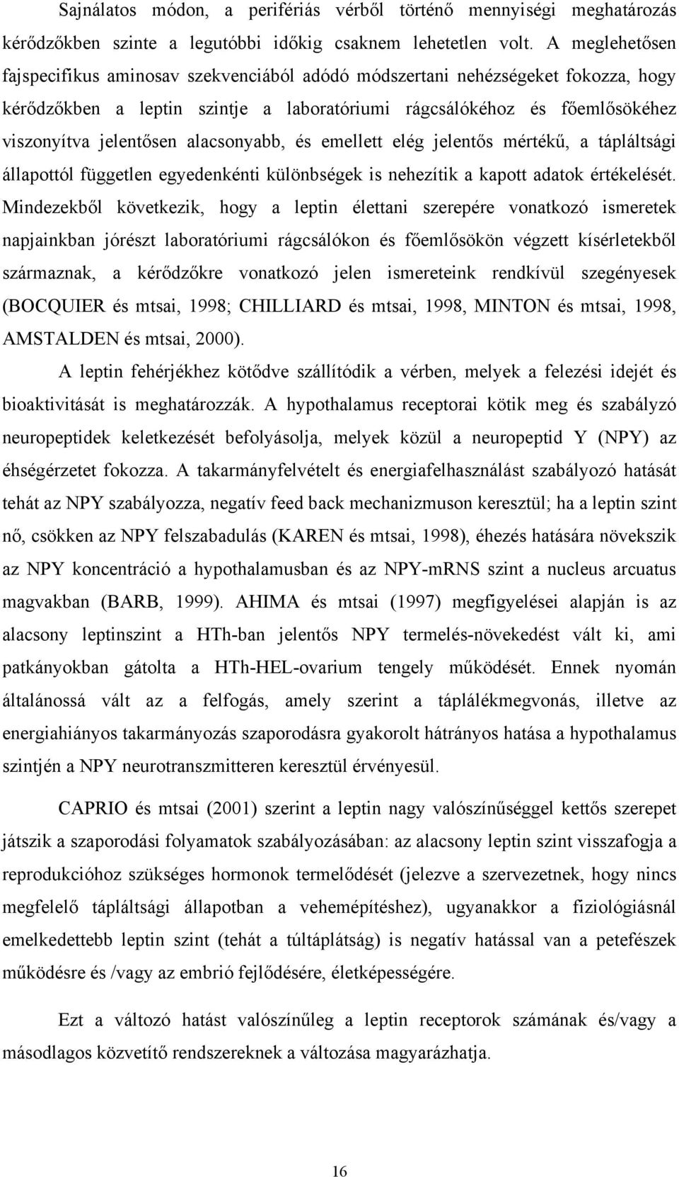 alacsonyabb, és emellett elég jelentős mértékű, a tápláltsági állapottól független egyedenkénti különbségek is nehezítik a kapott adatok értékelését.