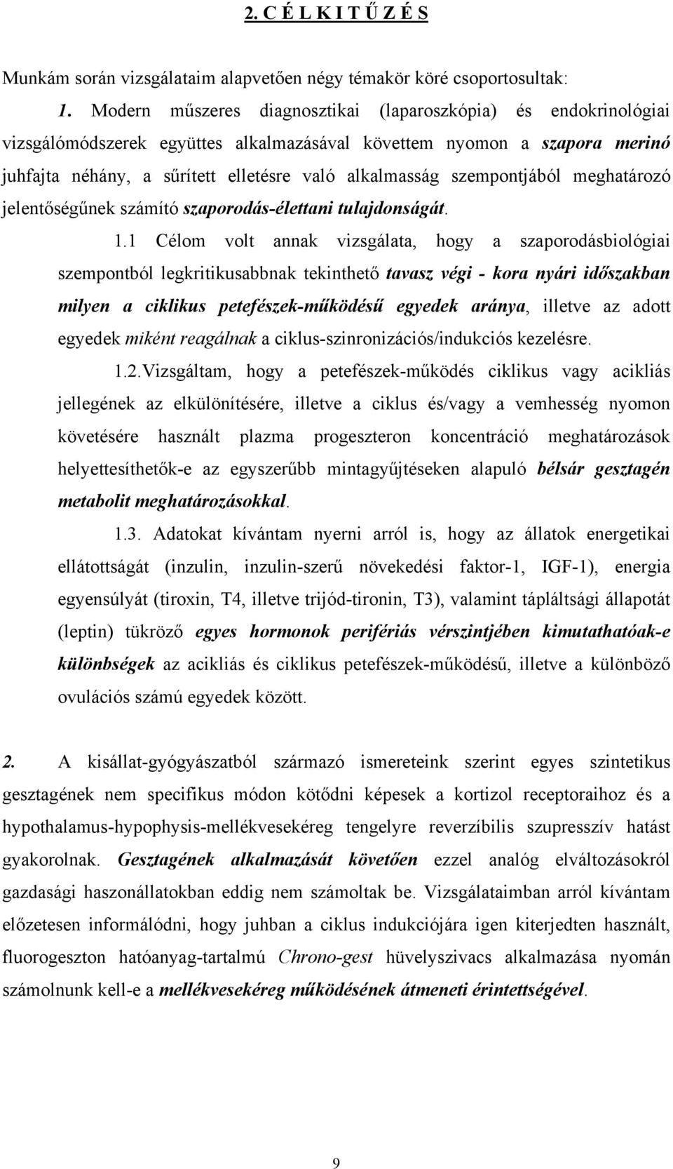 szempontjából meghatározó jelentőségűnek számító szaporodás-élettani tulajdonságát. 1.