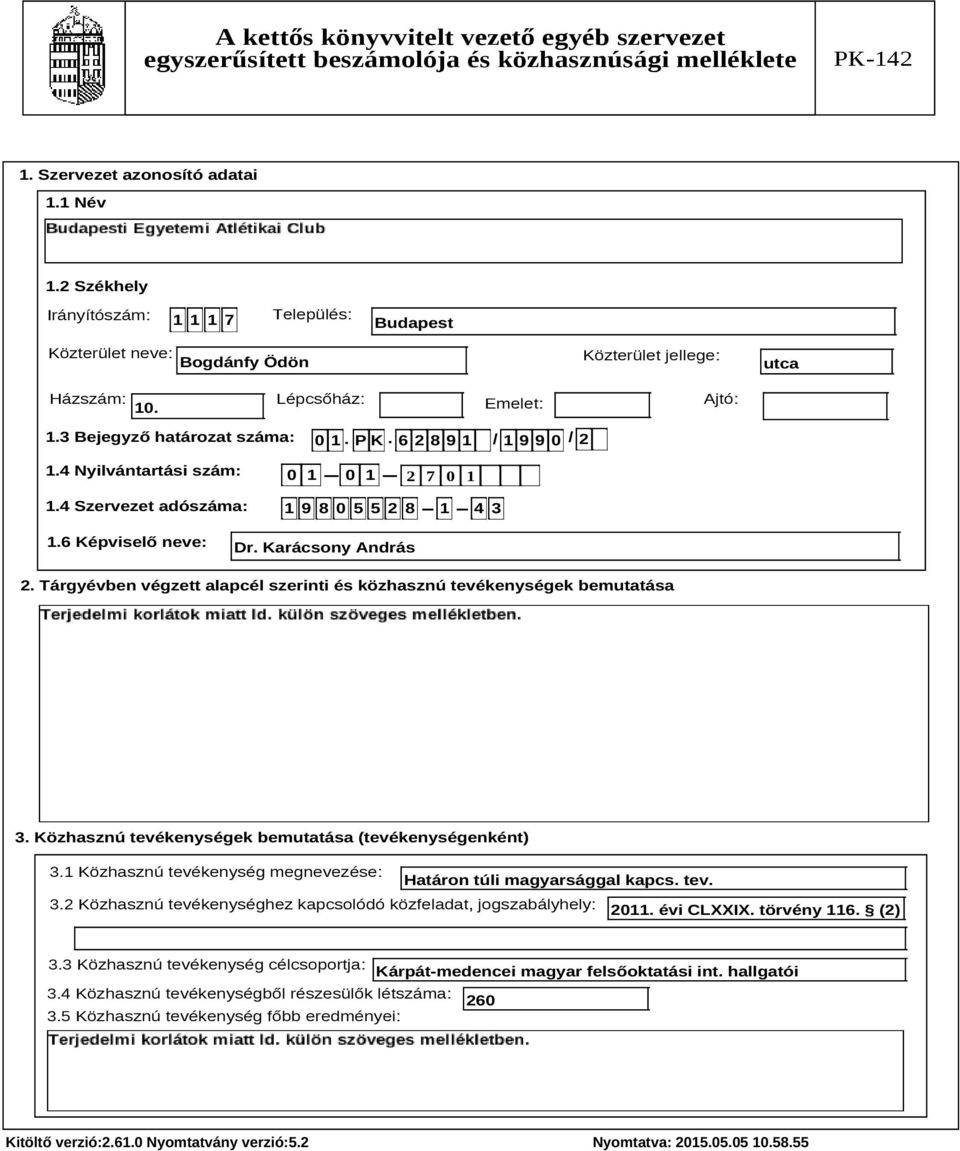 Tárgyévben végzett alapcél szerinti és közhasznú tevékenységek bemutatása Szöveg 3. Közhasznú tevékenységek bemutatása (tevékenységenként) 3.