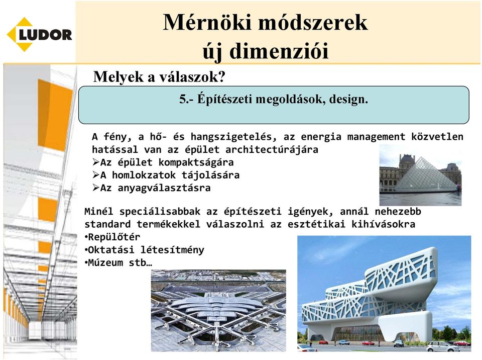 Az épület kompaktságára A homlokzatok tájolására Az anyagválasztásra Minél speciálisabbak az építészeti