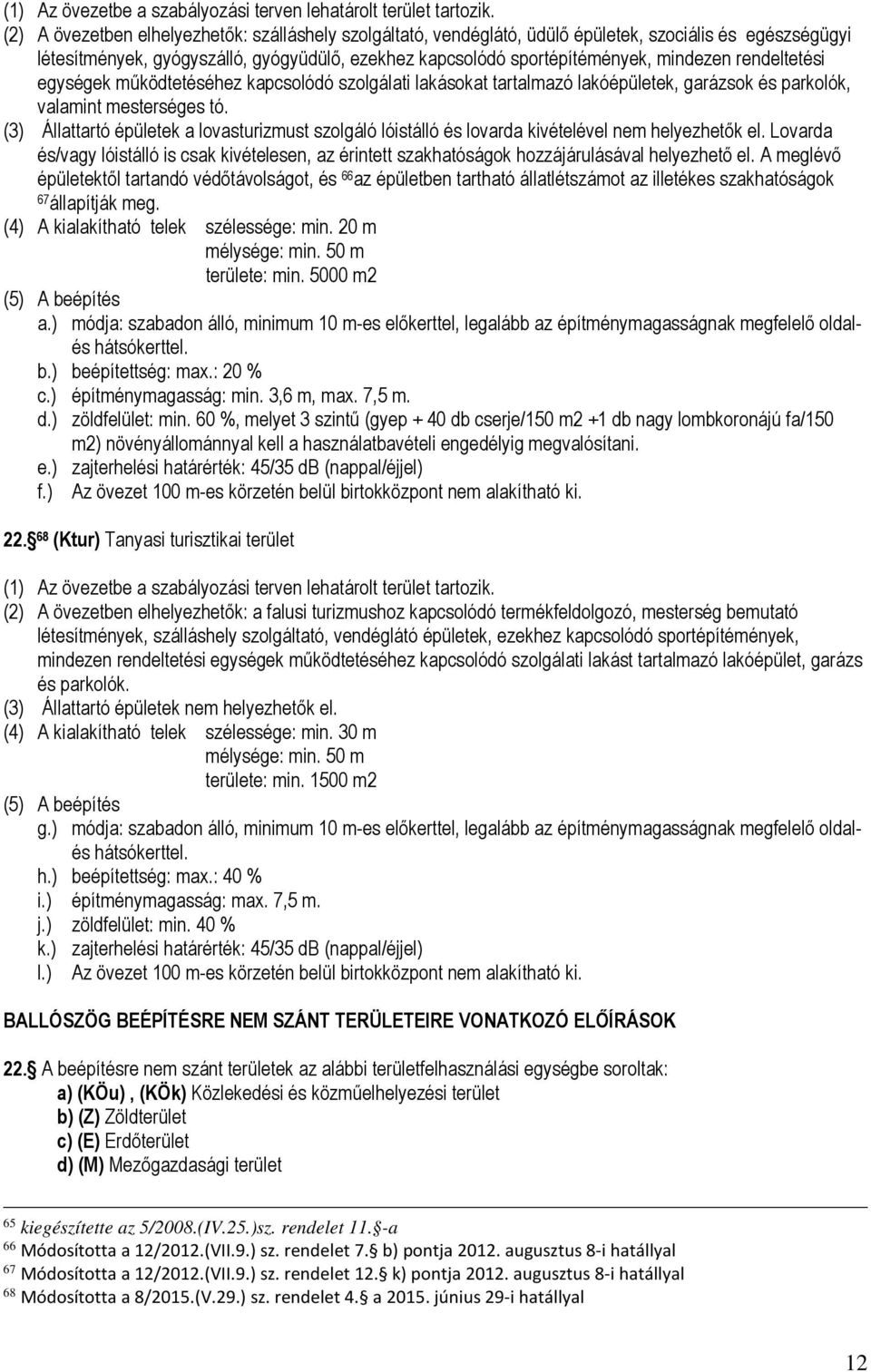 rendeltetési egységek működtetéséhez kapcsolódó szolgálati lakásokat tartalmazó lakóépületek, garázsok és parkolók, valamint mesterséges tó.