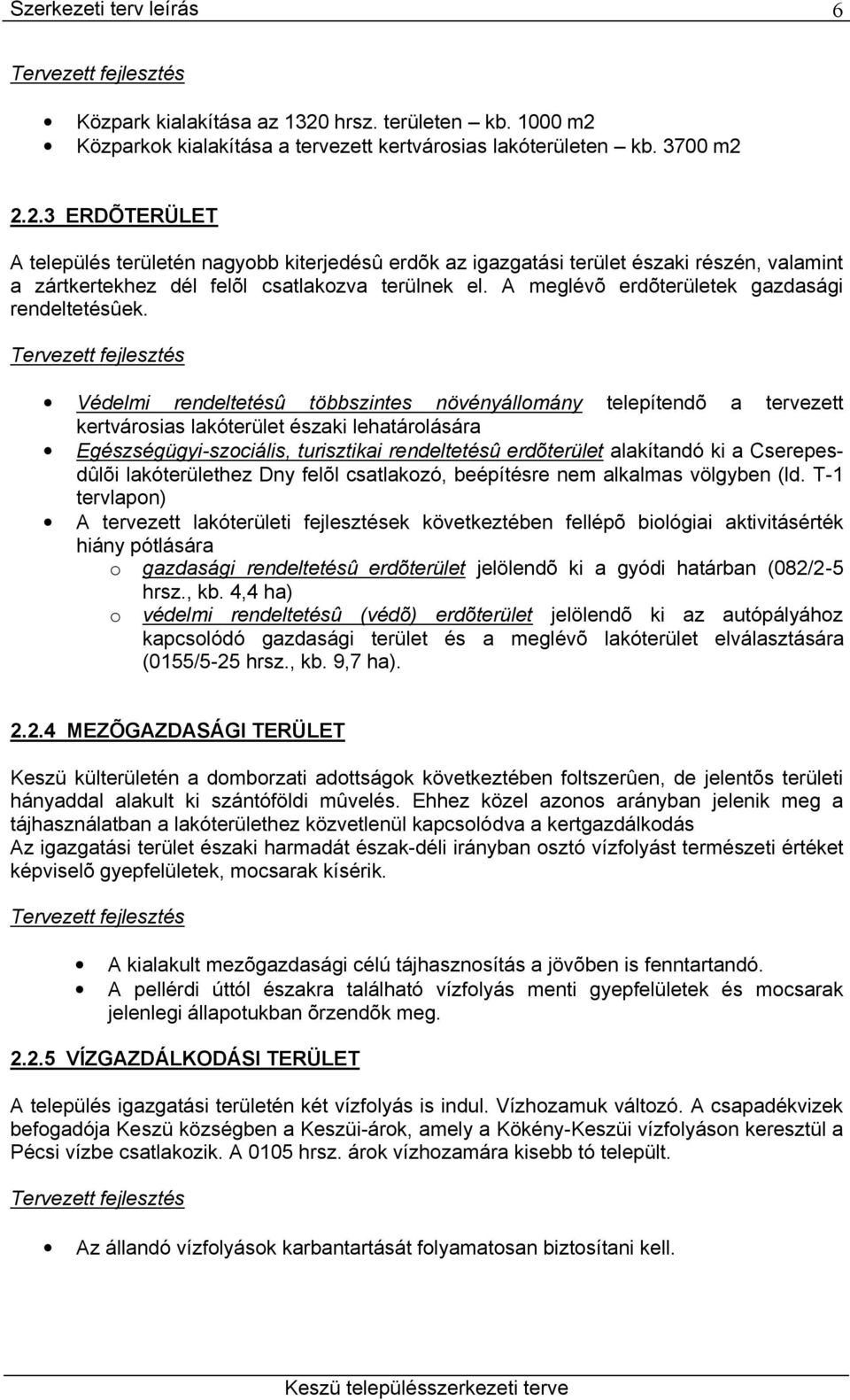 Védelmi rendeltetésû többszintes növényállomány telepítendõ a tervezett kertvárosias lakóterület északi lehatárolására Egészségügyi-szociális, turisztikai rendeltetésû erdõterület alakítandó ki a