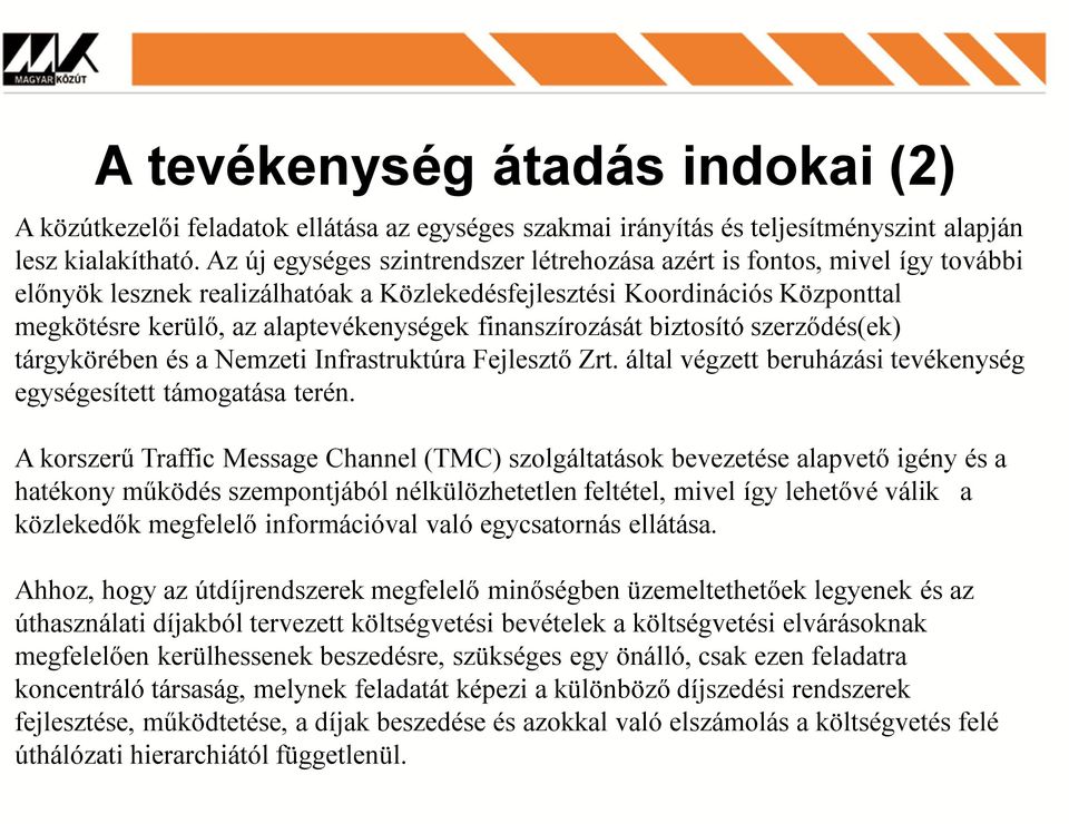 finanszírozását biztosító szerződés(ek) tárgykörében és a Nemzeti Infrastruktúra Fejlesztő Zrt. által végzett beruházási tevékenység egységesített támogatása terén.