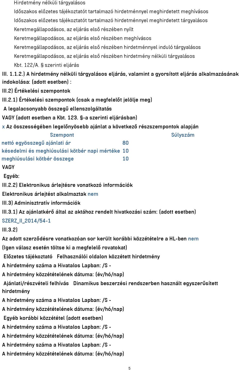 Keretmegállapodásos, az eljárás első részében hirdetmény nélküli tárgyalásos Kbt. 122