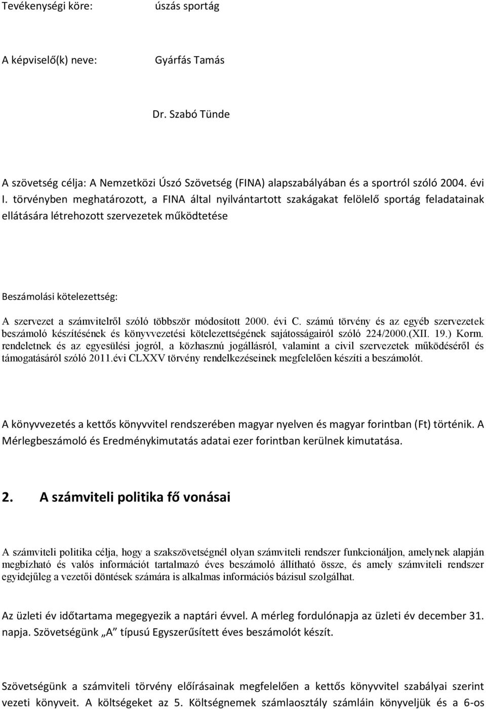 szóló többször módosított 2000. évi C. számú törvény és az egyéb szervezetek beszámoló készítésének és könyvvezetési kötelezettségének sajátosságairól szóló 224/2000.(XII. 19.) Korm.