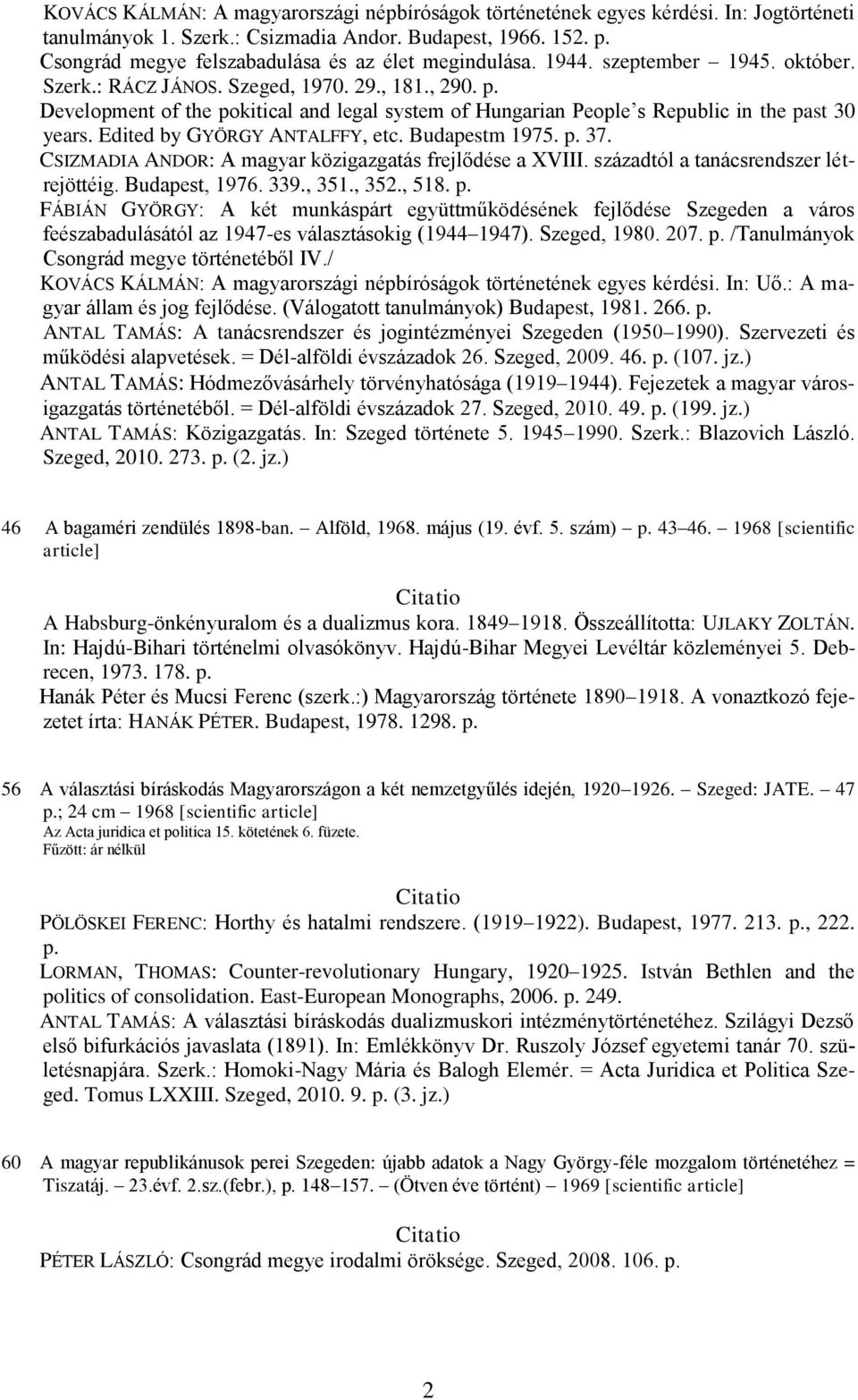 Development of the pokitical and legal system of Hungarian People s Republic in the past 30 years. Edited by GYÖRGY ANTALFFY, etc. Budapestm 1975. p. 37.