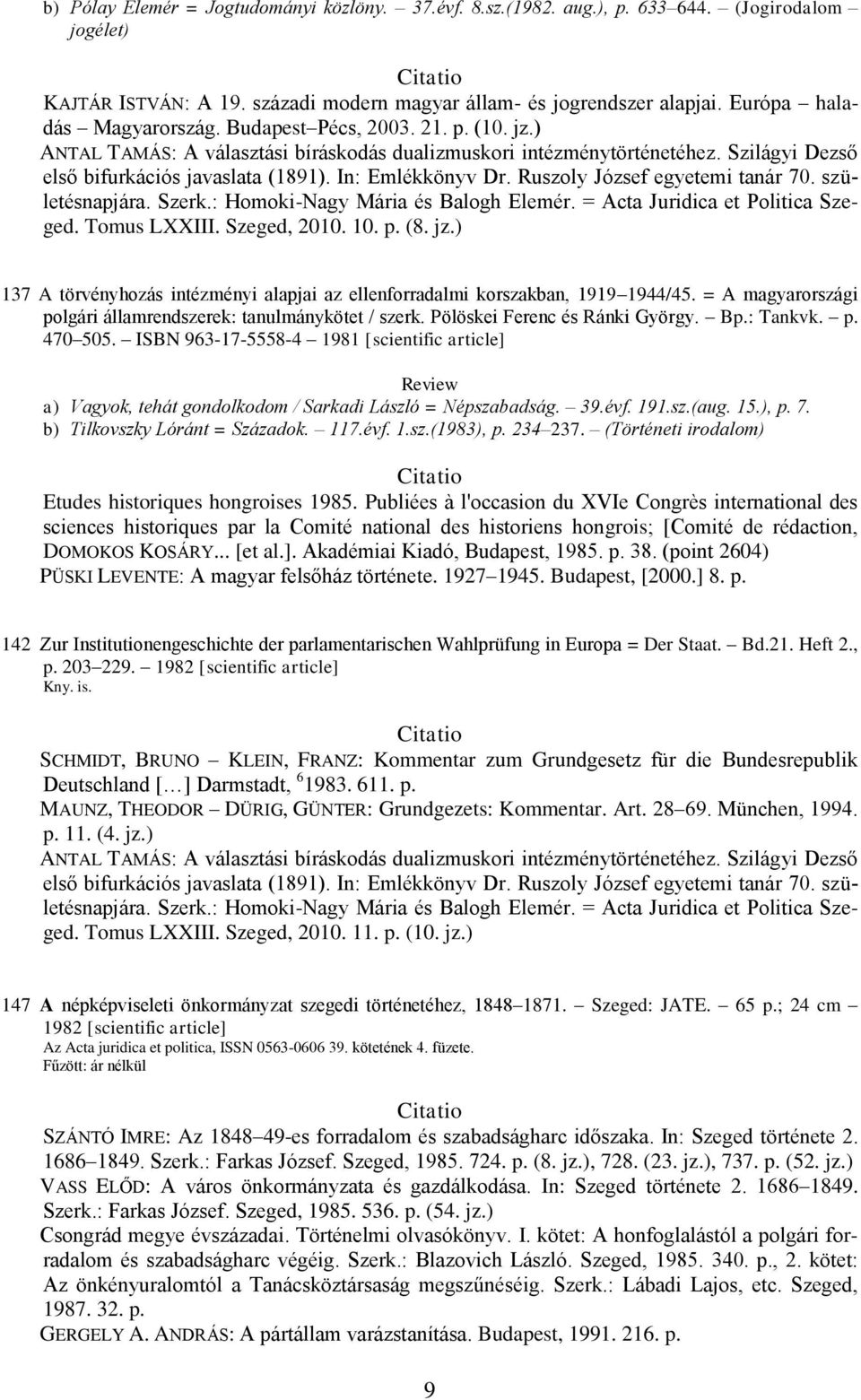 = A magyarországi polgári államrendszerek: tanulmánykötet / szerk. Pölöskei Ferenc és Ránki György. Bp.: Tankvk. p. 470 505.