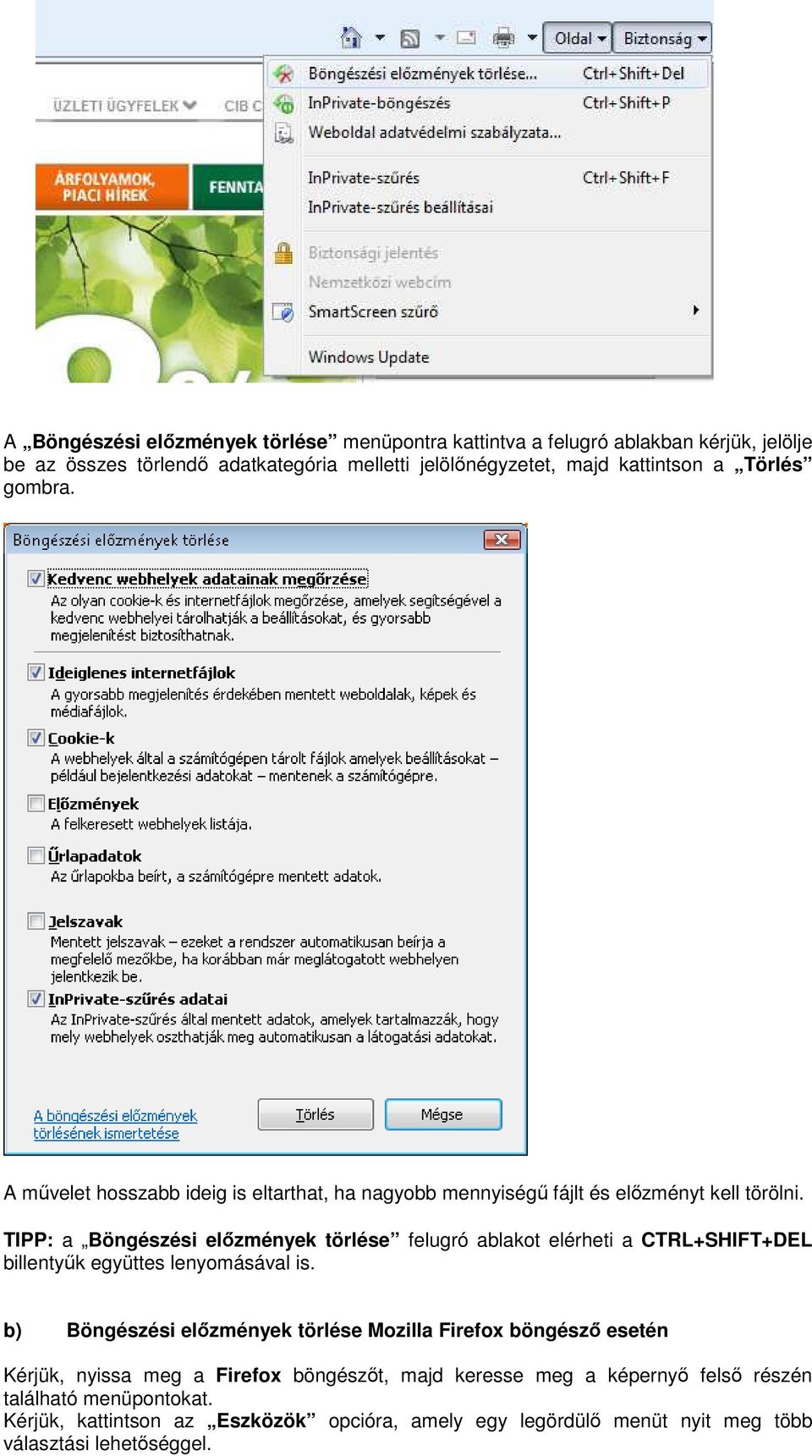 TIPP: a Böngészési elızmények törlése felugró ablakot elérheti a CTRL+SHIFT+DEL billentyők együttes lenyomásával is.