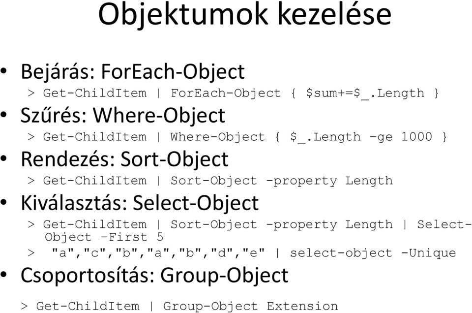 Length ge 1000 } Rendezés: Sort-Object > Get-ChildItem Sort-Object -property Length Kiválasztás: Select-Object