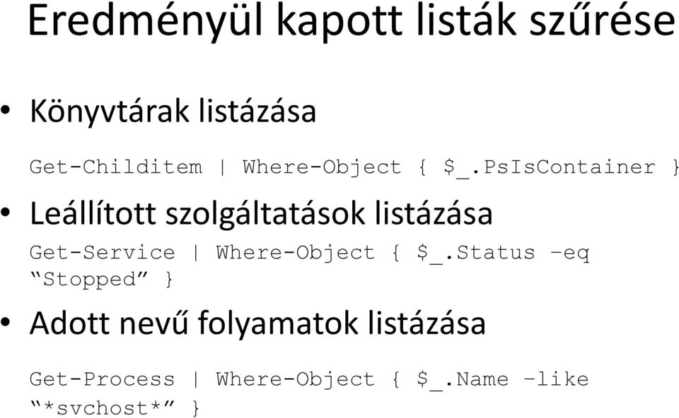 PsIsContainer } Leállított szolgáltatások listázása Get-Service