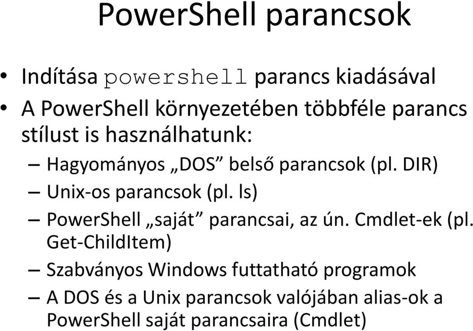 DIR) Unix-os parancsok (pl. ls) PowerShell saját parancsai, az ún. Cmdlet-ek (pl.