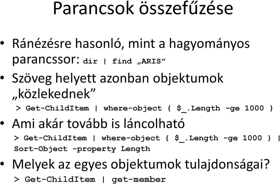 Length -ge 1000 } Ami akár tovább is láncolható > Get-ChildItem where-object { $_.