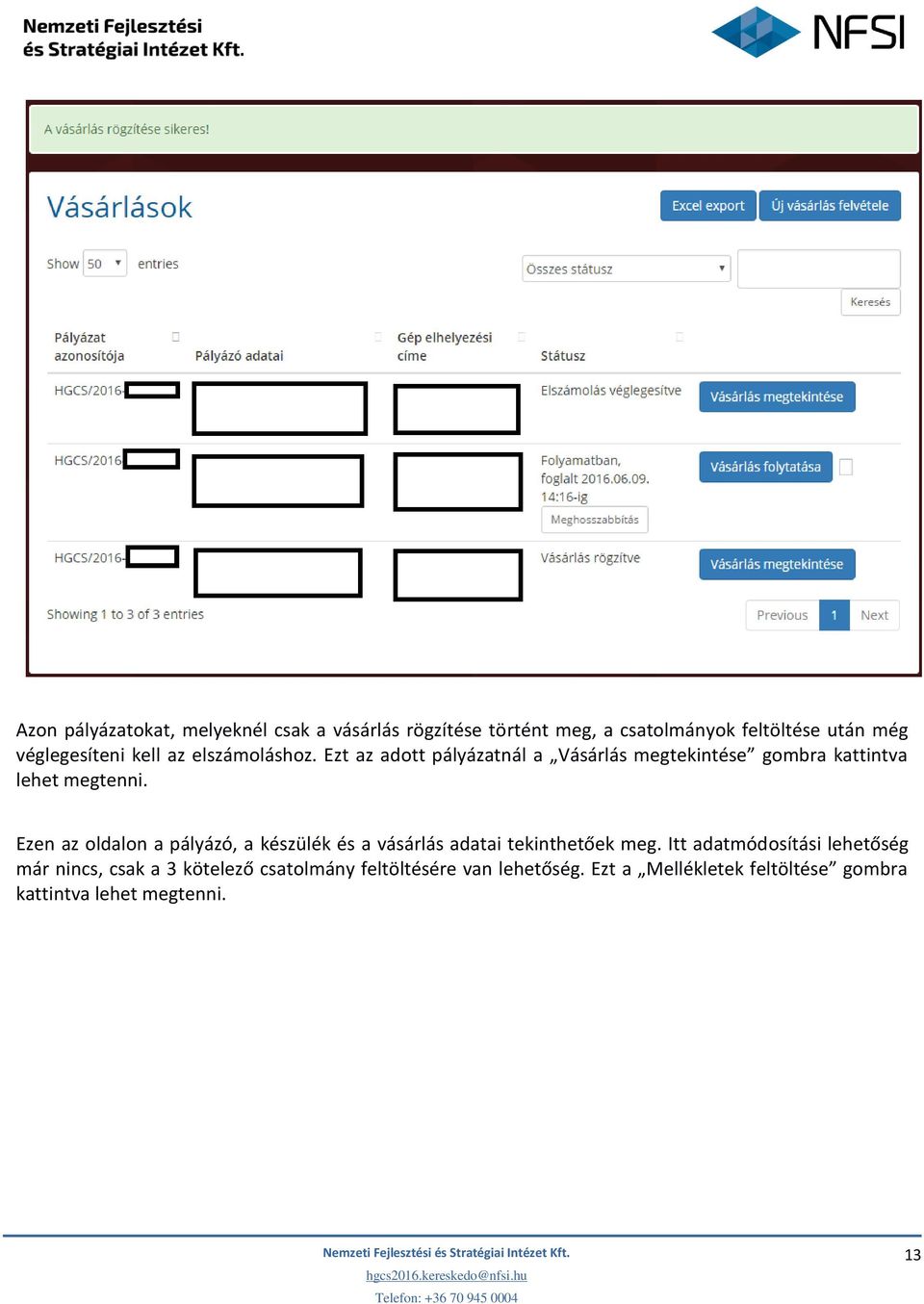 Ezt az adott pályázatnál a Vásárlás megtekintése gombra kattintva lehet megtenni.