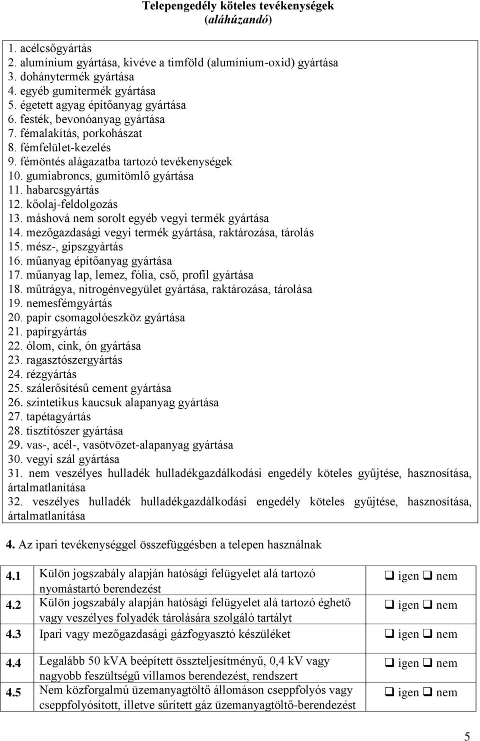 máshová nem sorolt egyéb vegyi termék 14. mezőgazdasági vegyi termék, raktározása, tárolás 15. mész-, gipszgyártás 16. műanyag építőanyag 17. műanyag lap, lemez, fólia, cső, profil 18.