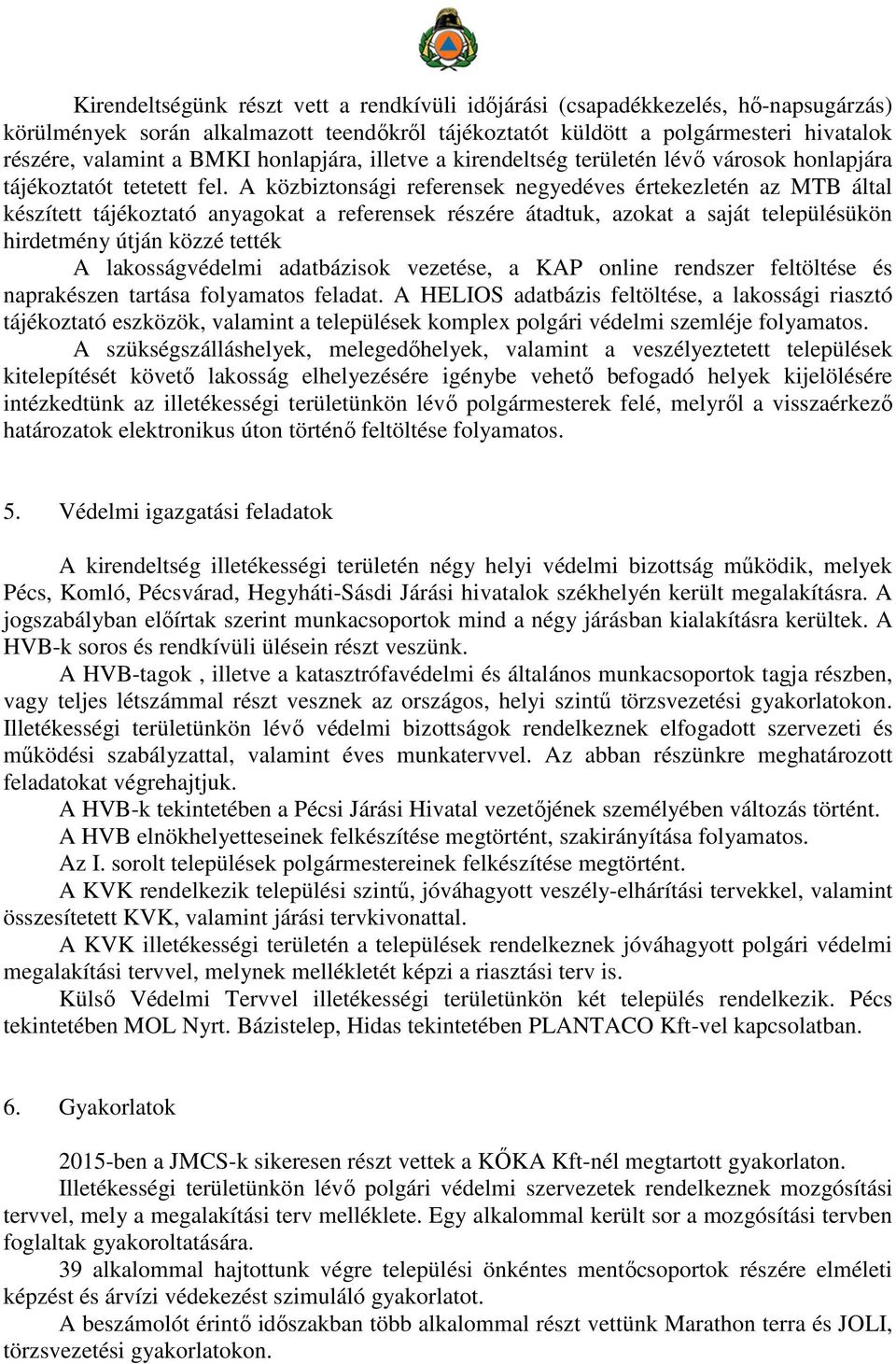 A közbiztonsági referensek negyedéves értekezletén az MTB által készített tájékoztató anyagokat a referensek részére átadtuk, azokat a saját településükön hirdetmény útján közzé tették A