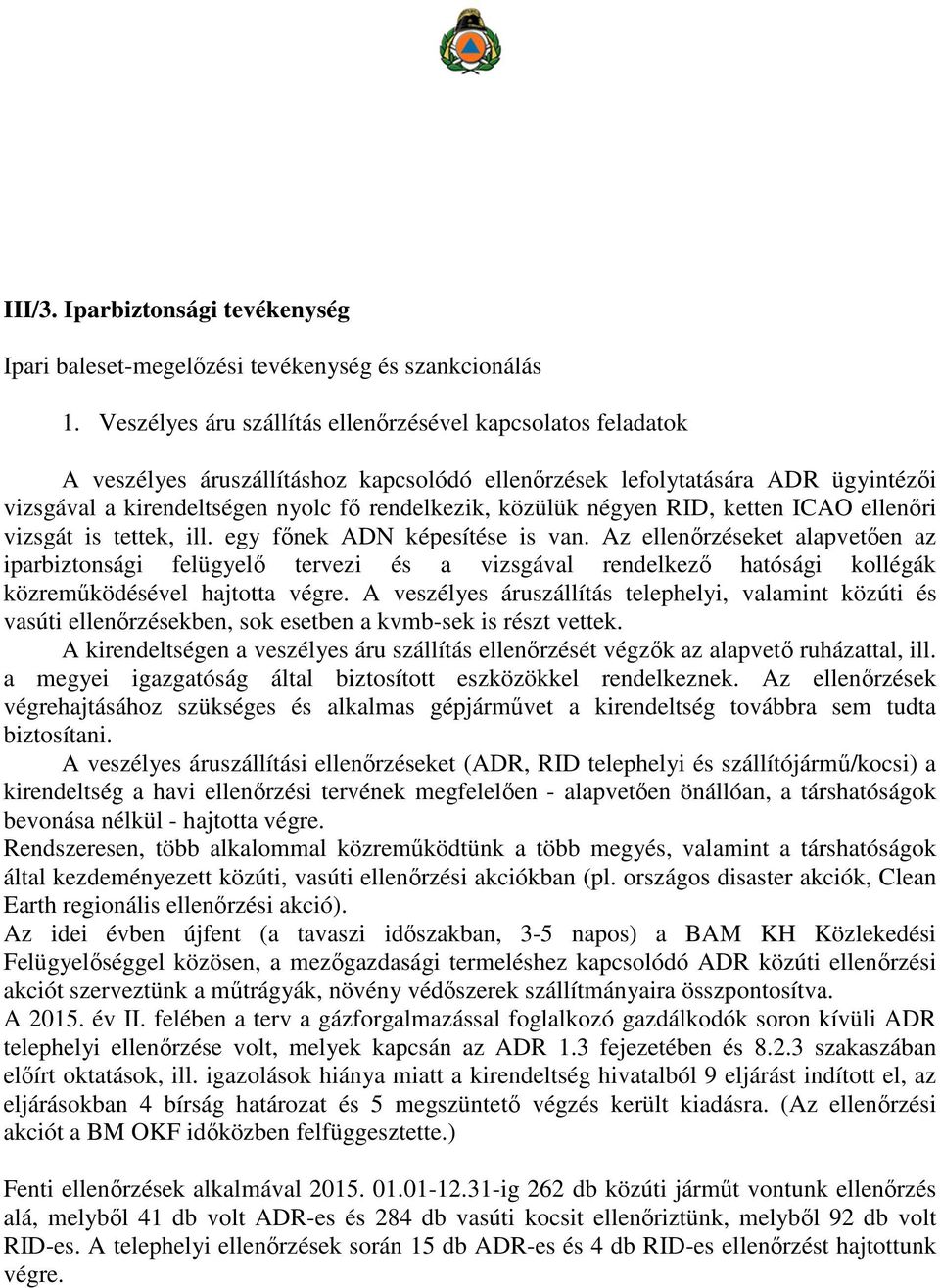 négyen RID, ketten ICAO ellenőri vizsgát is tettek, ill. egy főnek ADN képesítése is van.