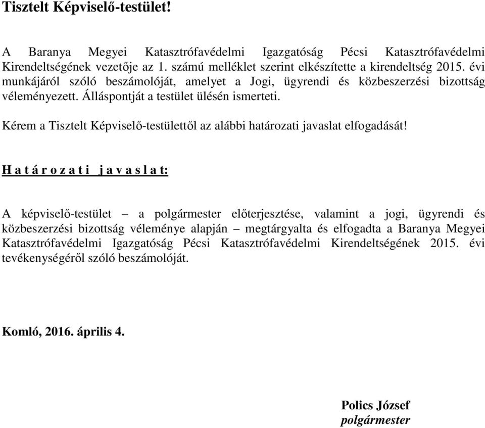 Kérem a Tisztelt Képviselő-testülettől az alábbi határozati javaslat elfogadását!