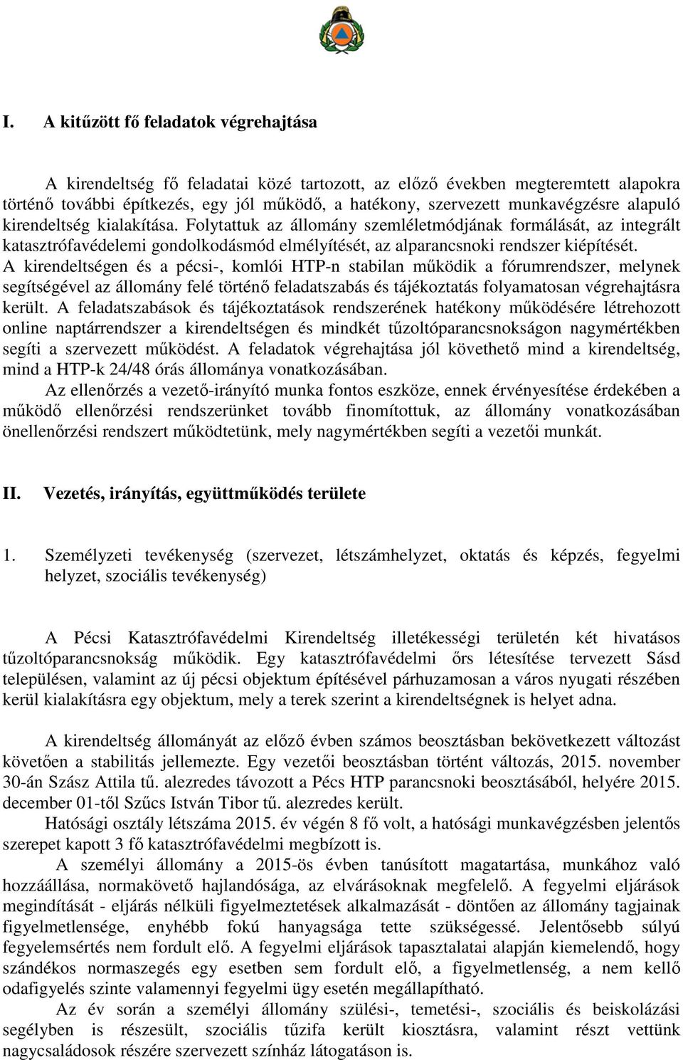 A kirendeltségen és a pécsi-, komlói HTP-n stabilan működik a fórumrendszer, melynek segítségével az állomány felé történő feladatszabás és tájékoztatás folyamatosan végrehajtásra került.