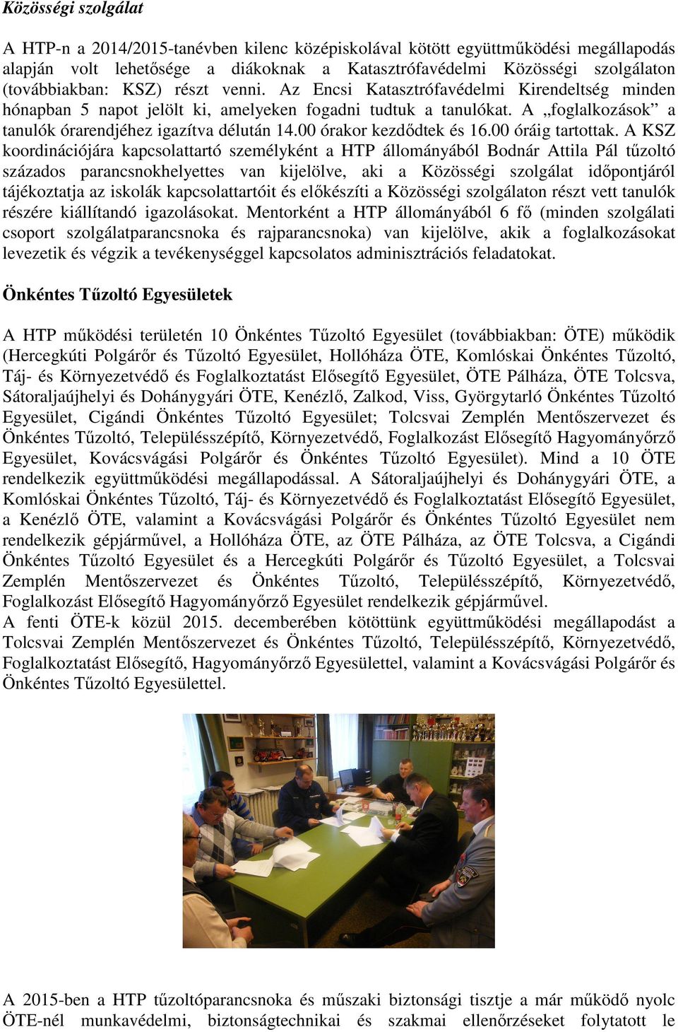 00 órakor kezdődtek és 16.00 óráig tartottak.