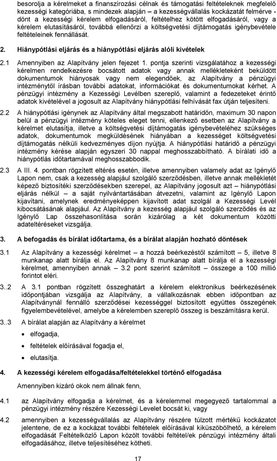 Hiánypótlási eljárás és a hiánypótlási eljárás alóli kivételek 2.1 Amennyiben az Alapítvány jelen fejezet 1.