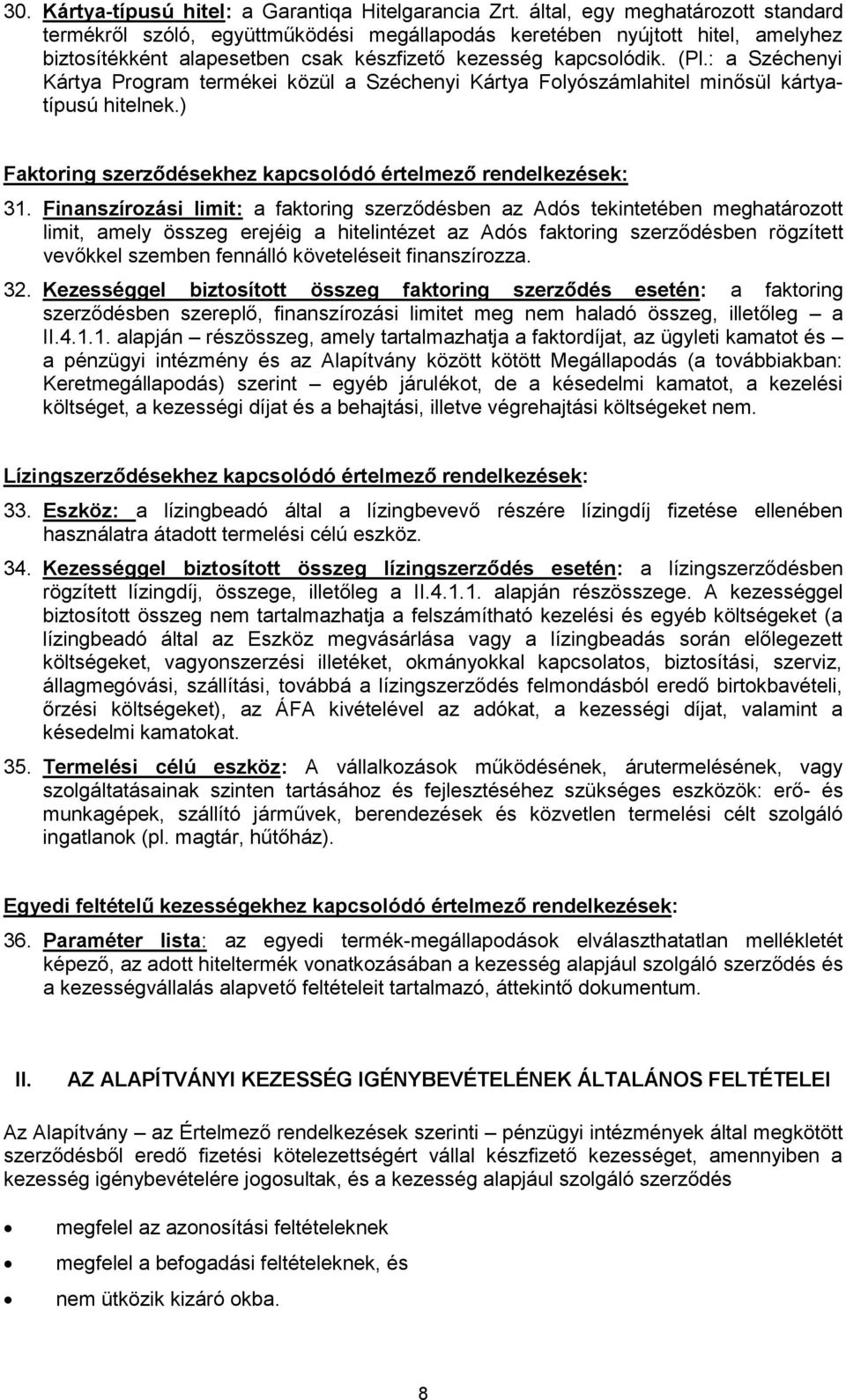 : a Széchenyi Kártya Program termékei közül a Széchenyi Kártya Folyószámlahitel minősül kártyatípusú hitelnek.) Faktoring szerződésekhez kapcsolódó értelmező rendelkezések: 31.