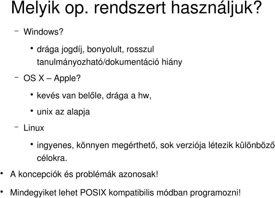 kevés van belőle, drága a hw, unix az alapja Linux ingyenes, könnyen megérthető,