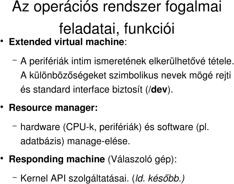 A különbözőségeket szimbolikus nevek mögé rejti és standard interface biztosít (/dev).