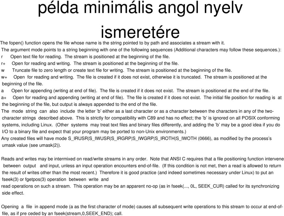 The stream is positioned at the beginning of the file. r+ Open for reading and writing. The stream is positioned at the beginning of the file.